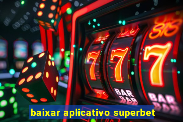 baixar aplicativo superbet